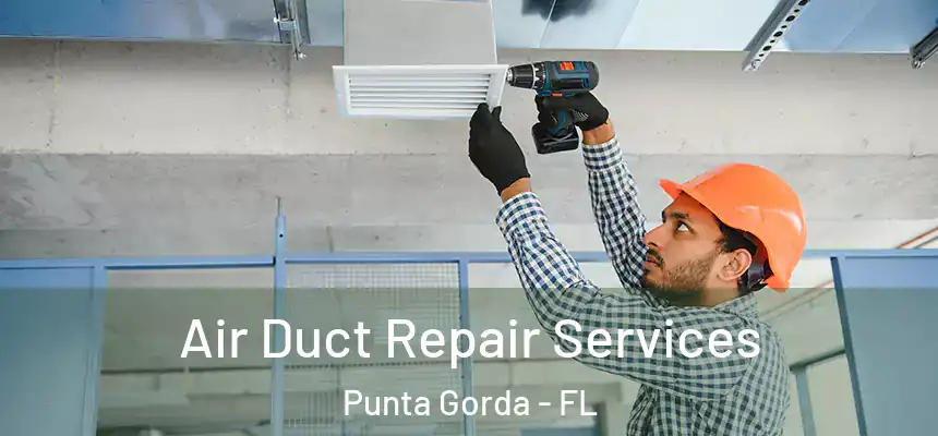 Air Duct Repair Services Punta Gorda - FL
