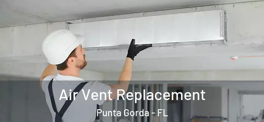 Air Vent Replacement Punta Gorda - FL
