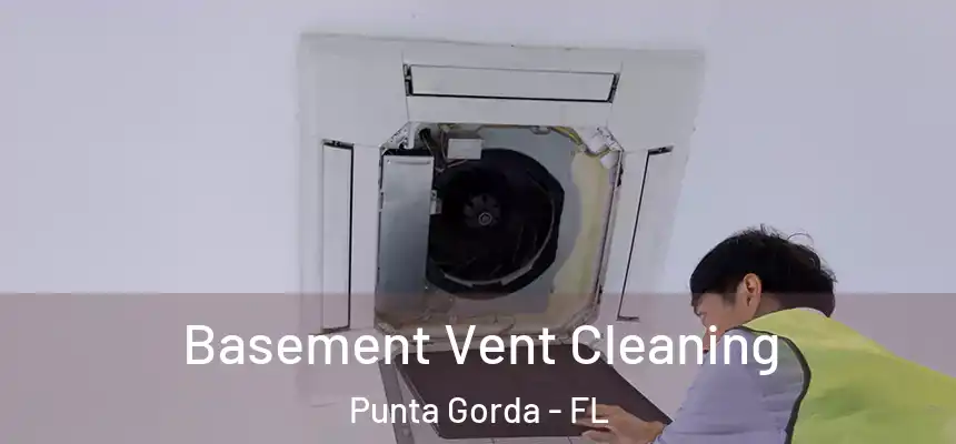 Basement Vent Cleaning Punta Gorda - FL
