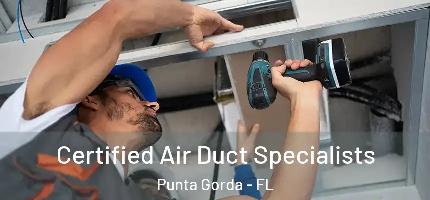 Certified Air Duct Specialists Punta Gorda - FL