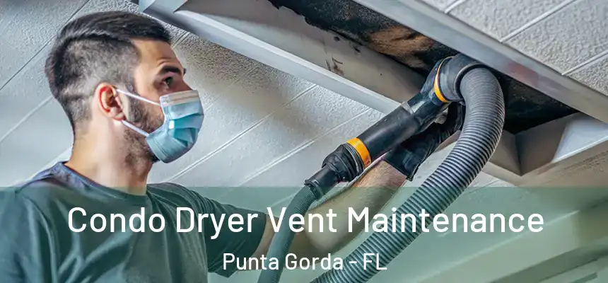 Condo Dryer Vent Maintenance Punta Gorda - FL
