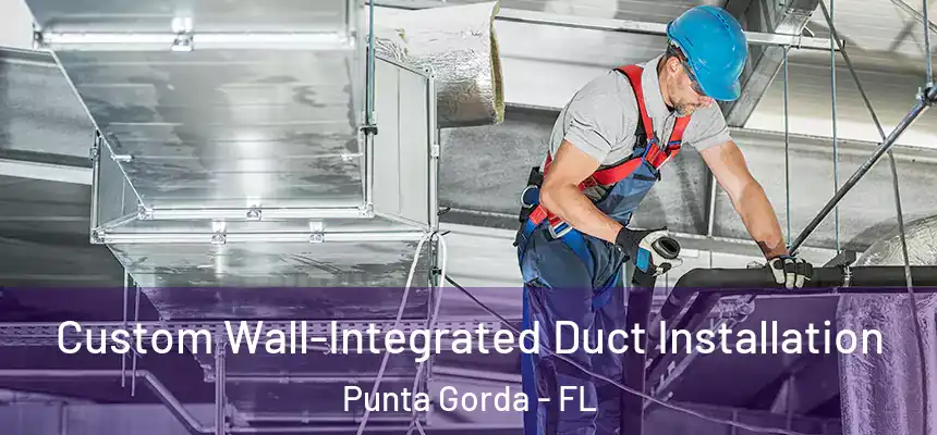 Custom Wall-Integrated Duct Installation Punta Gorda - FL