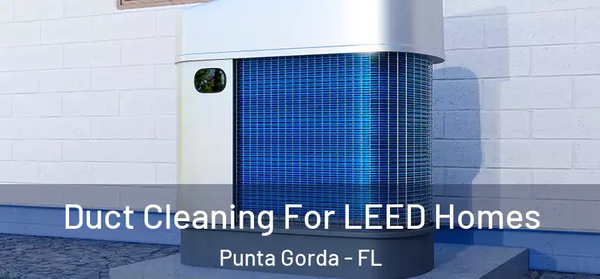 Duct Cleaning For LEED Homes Punta Gorda - FL
