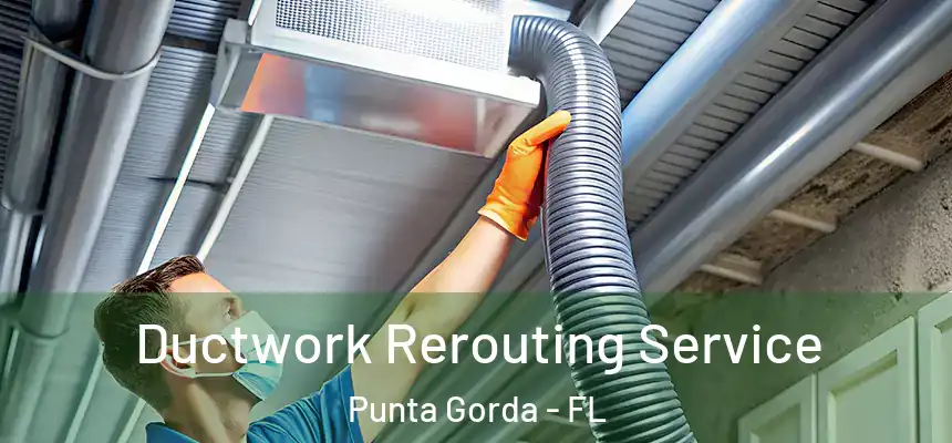 Ductwork Rerouting Service Punta Gorda - FL