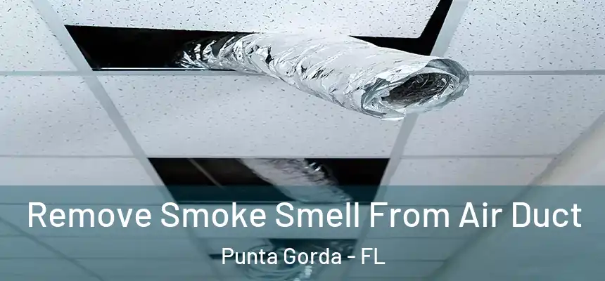 Remove Smoke Smell From Air Duct Punta Gorda - FL