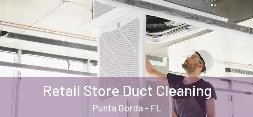 Retail Store Duct Cleaning Punta Gorda - FL