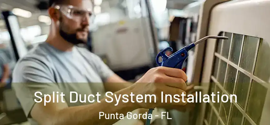 Split Duct System Installation Punta Gorda - FL